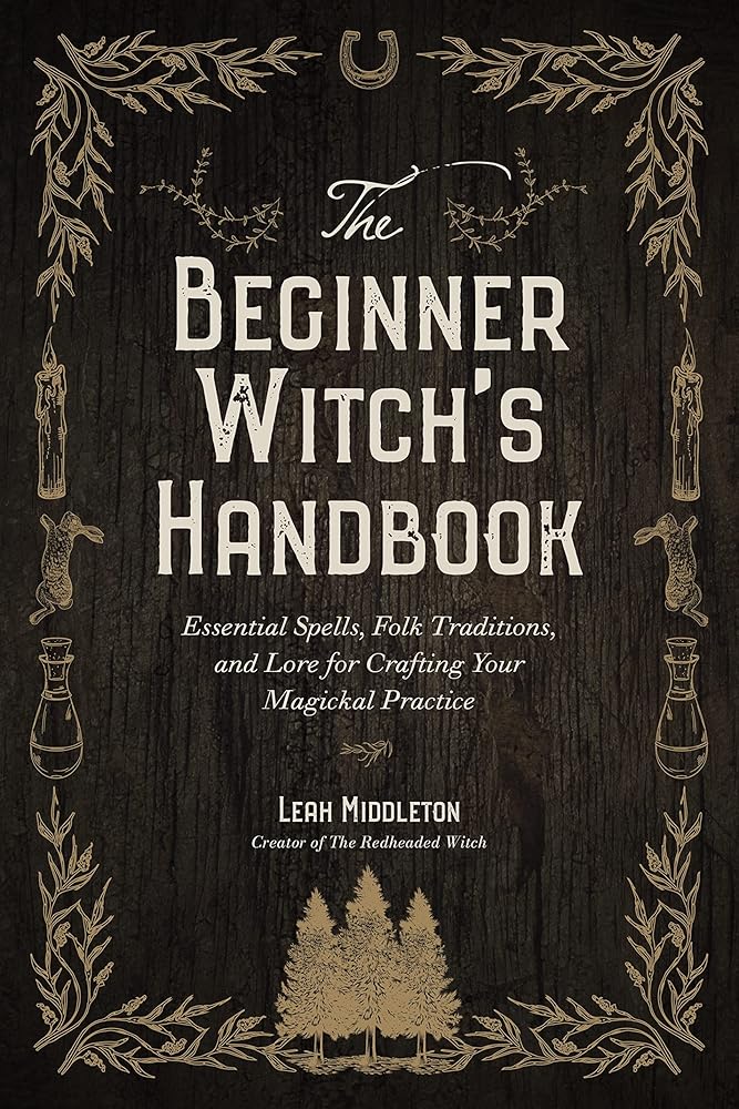 The Beginner Witch's Handbook: Essential Spells, Folk Traditions, and Lore for Crafting Your Magickal Practice cover image